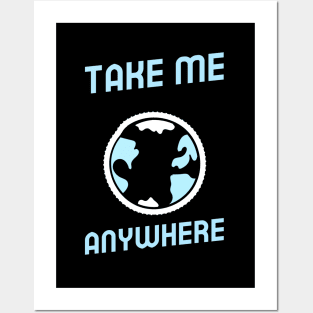 take me anywhere Posters and Art